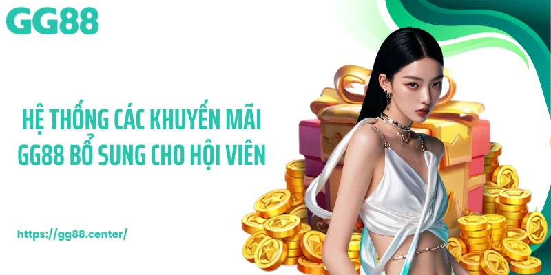 Hệ thống các khuyến mãi GG88 bổ sung cho hội viên
